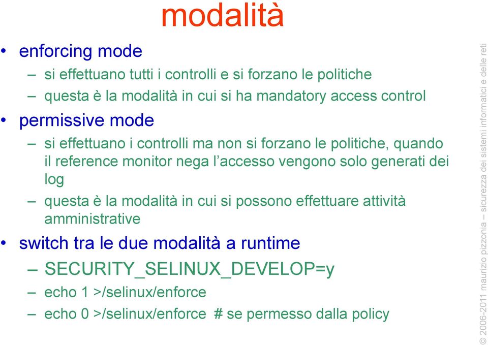 accesso vengono solo generati dei log questa è la modalità in cui si possono effettuare attività amministrative switch tra le