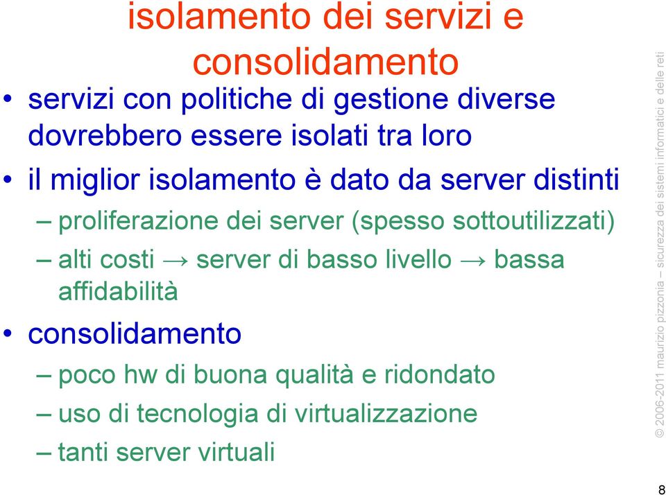 server (spesso sottoutilizzati) alti costi server di basso livello bassa affidabilità