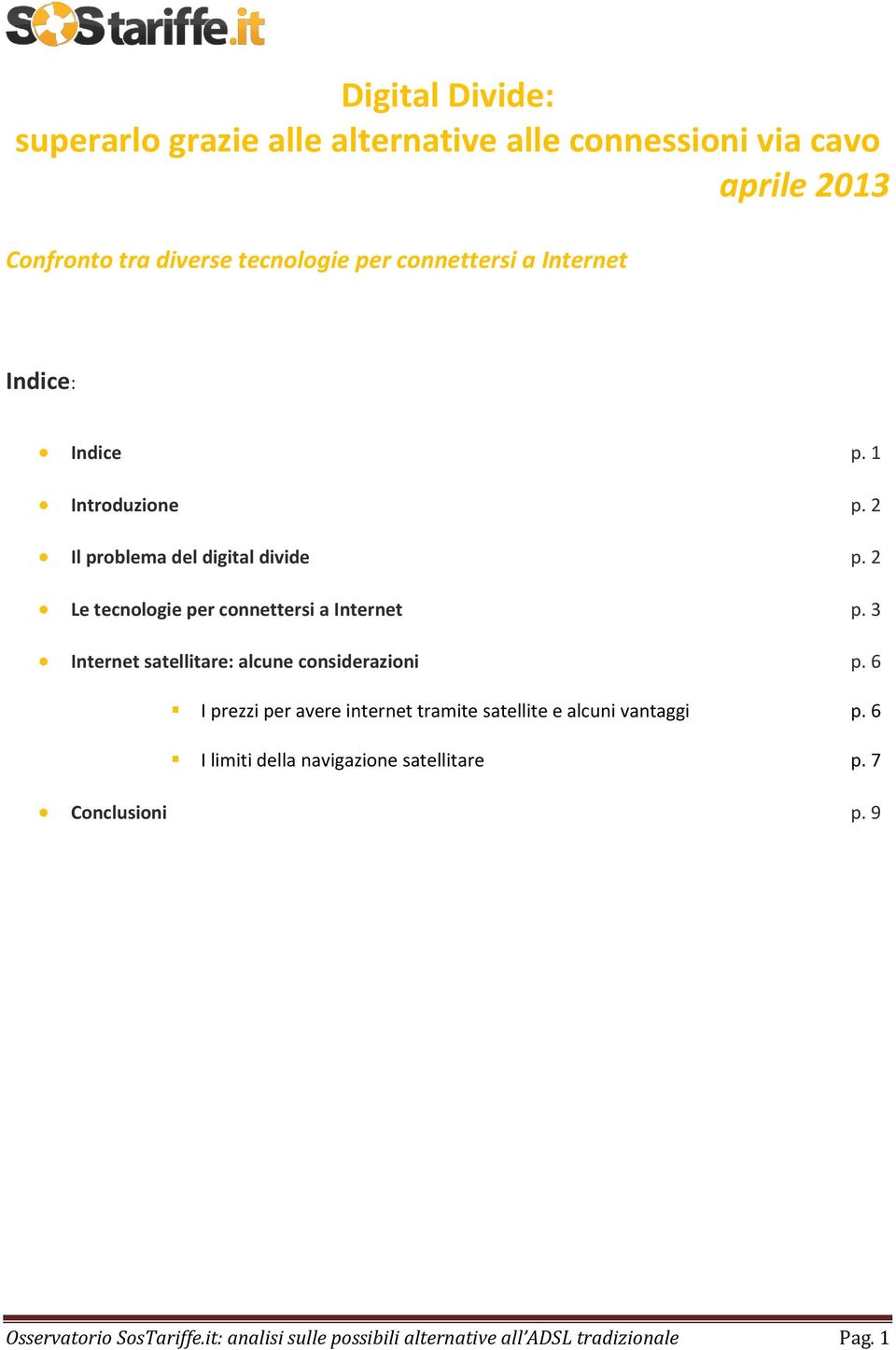 2 Le tecnologie per connettersi a Internet p. 3 Internet satellitare: alcune considerazioni p.