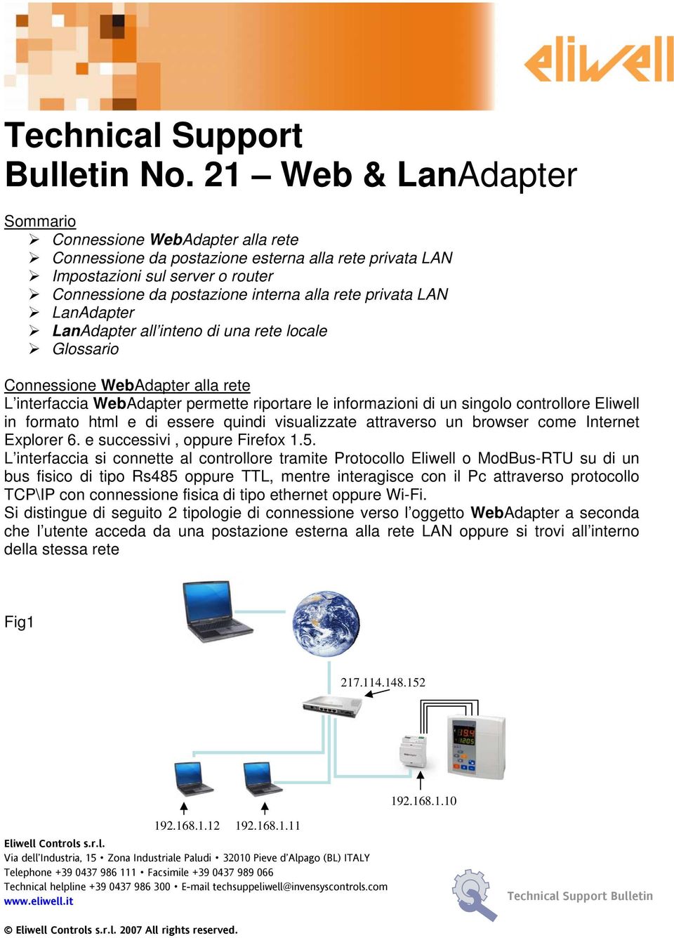 Glossario Connessione WebAdapter alla rete L interfaccia WebAdapter permette riportare le informazioni di un singolo controllore Eliwell in formato html e di essere quindi visualizzate attraverso un