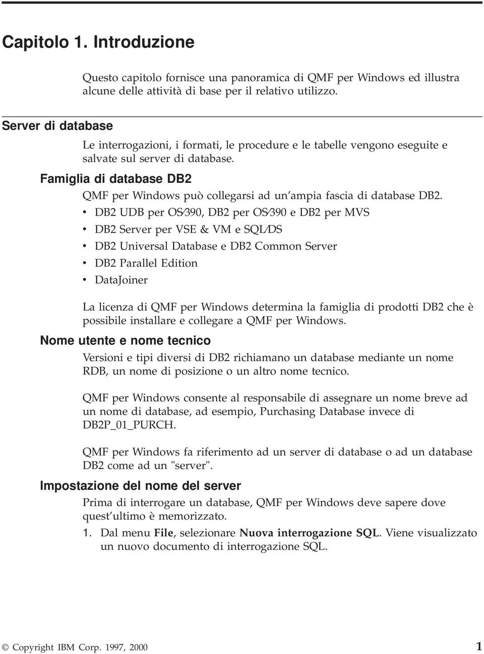 Famiglia di database DB2 QMF per Windows può collegarsi ad un ampia fascia di database DB2.