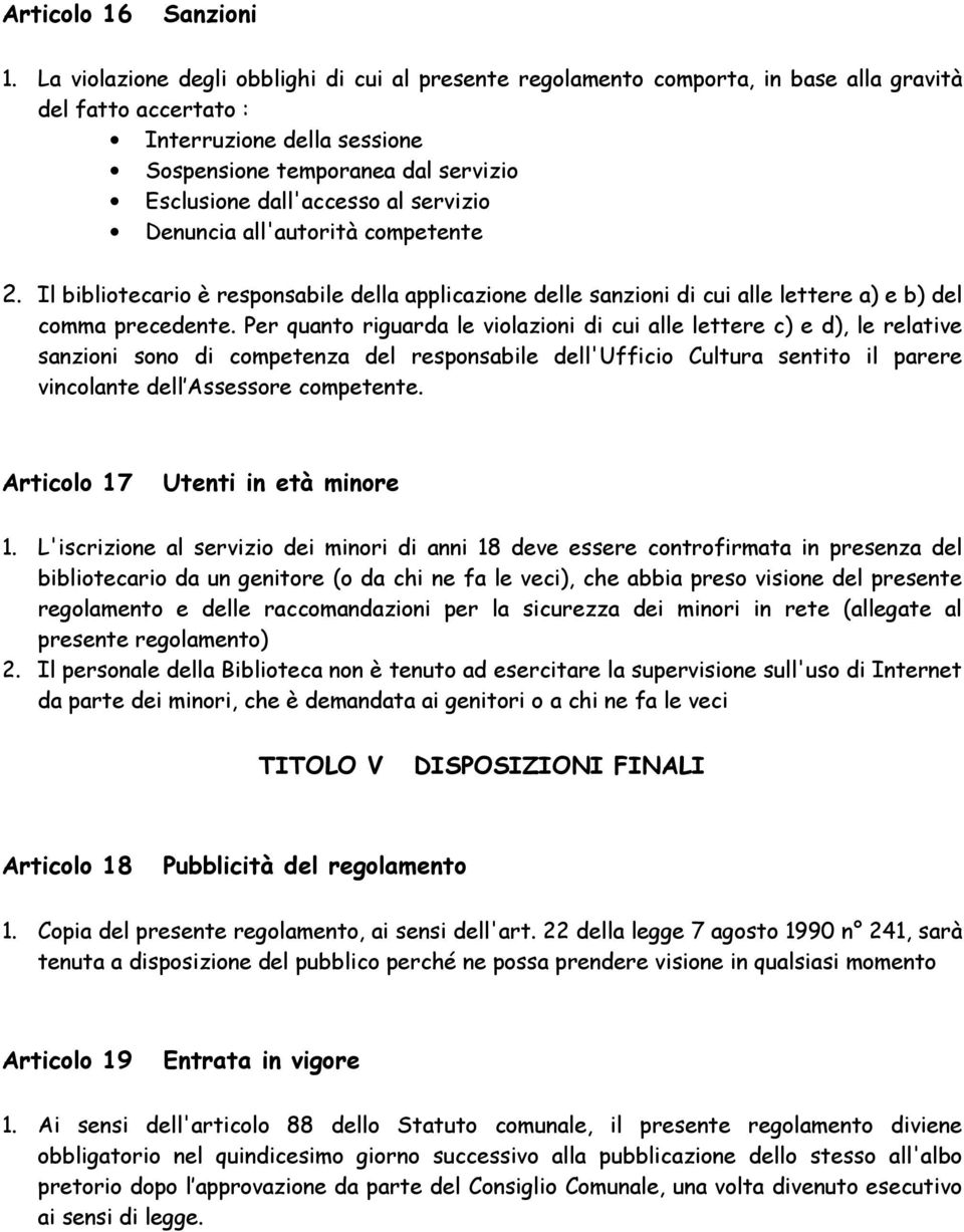 dall'accesso al servizio Denuncia all'autorità competente 2. Il bibliotecario è responsabile della applicazione delle sanzioni di cui alle lettere a) e b) del comma precedente.