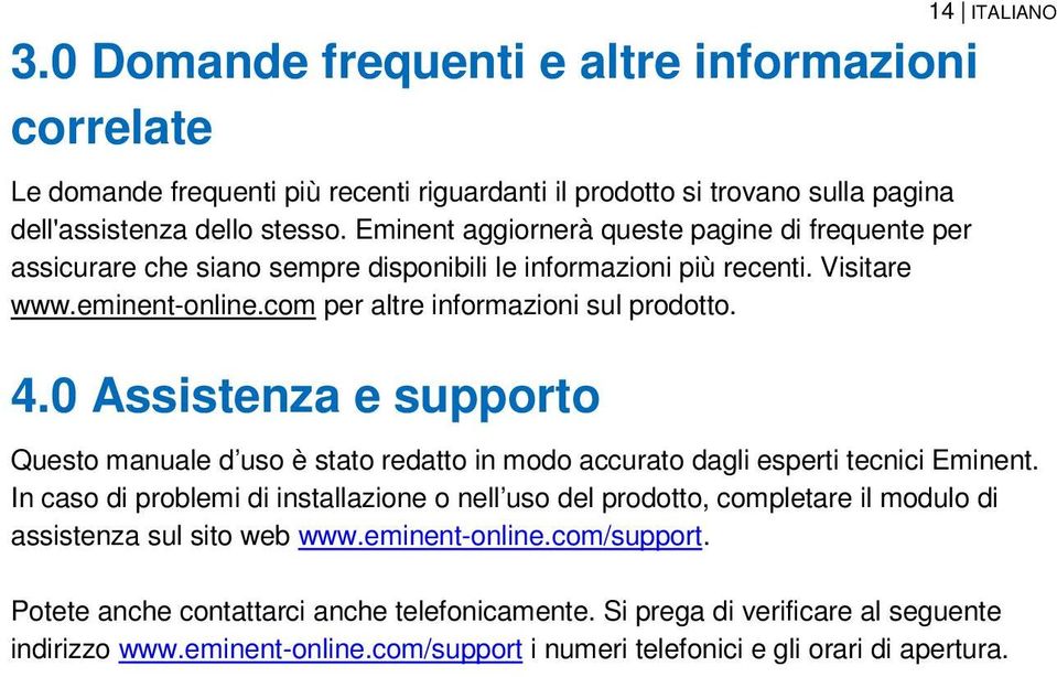 0 Assistenza e supporto Questo manuale d uso è stato redatto in modo accurato dagli esperti tecnici Eminent.