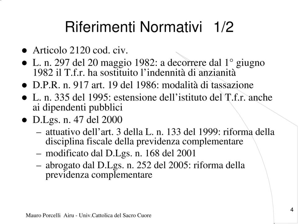 Lgs. n. 47 del 2000 attuativo dell art. 3 della L. n. 133 del 1999: riforma della disciplina fiscale della previdenza complementare modificato dal D.