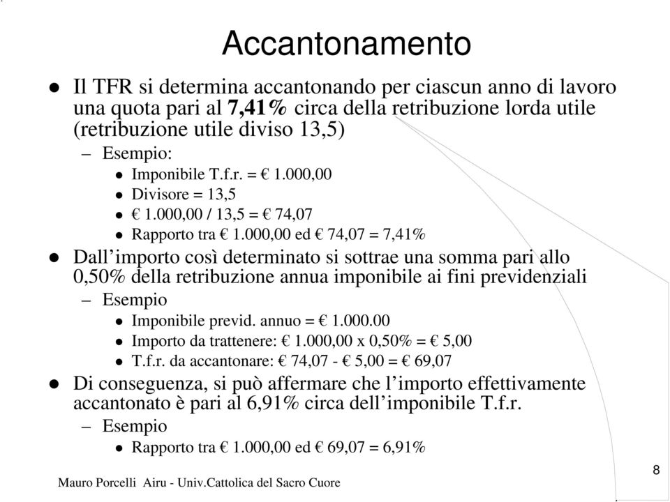 000,00 ed 74,07 = 7,41% Dall importo così determinato si sottrae una somma pari allo 0,50% della retribuzione annua imponibile ai fini previdenziali Esempio Imponibile previd.