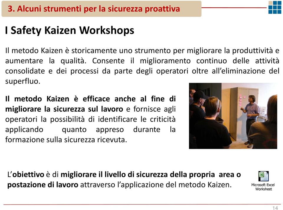 Il metodo Kaizen è efficace anche al fine di migliorare la sicurezza sul lavoro e fornisce agli operatori la possibilità di identificare le criticità applicando quanto appreso