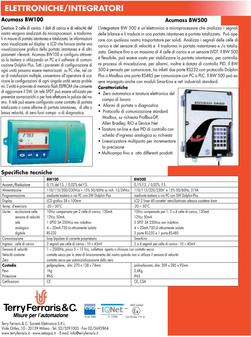 Le informazioni sono visualizzate sul display a LCD che fonisce anche una visualizzazione grafica della portata istantanea e di altri parametri rilevanti.