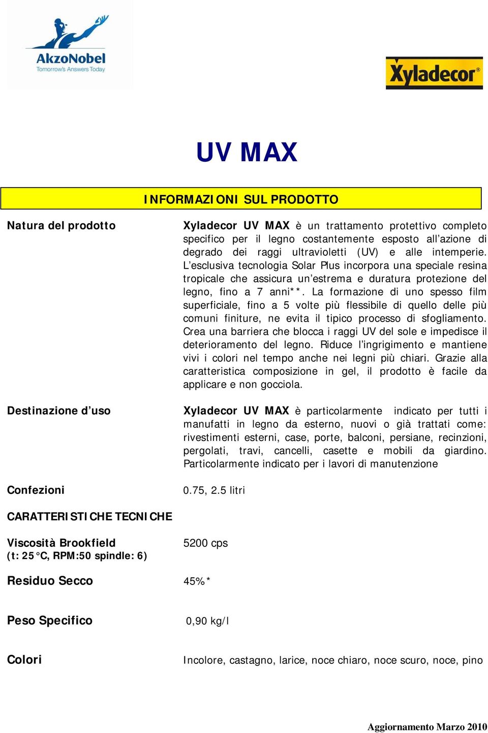 L esclusiva tecnologia Solar Plus incorpora una speciale resina tropicale che assicura un estrema e duratura protezione del legno, fino a 7 anni**.