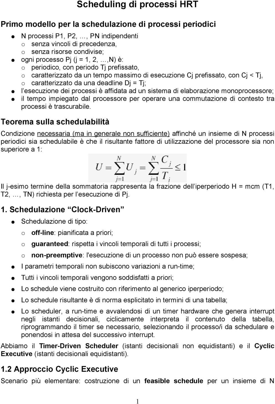 affidata ad un sistema di elaborazione monoprocessore; il tempo impiegato dal processore per operare una commutazione di contesto tra processi è trascurabile.