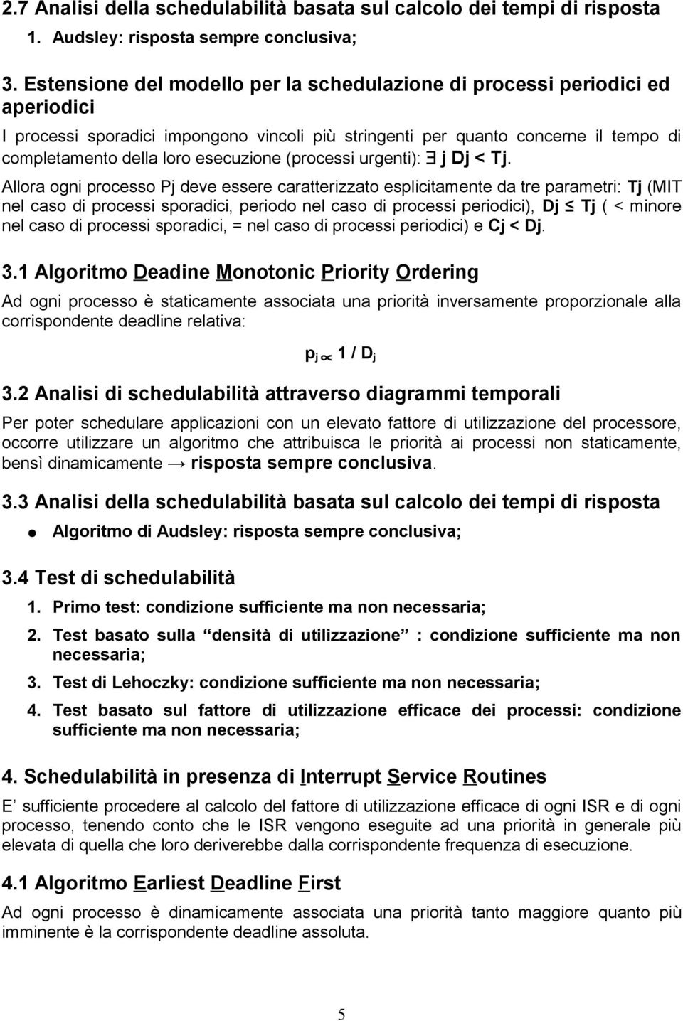 esecuzione (processi urgenti): j Dj < Tj.