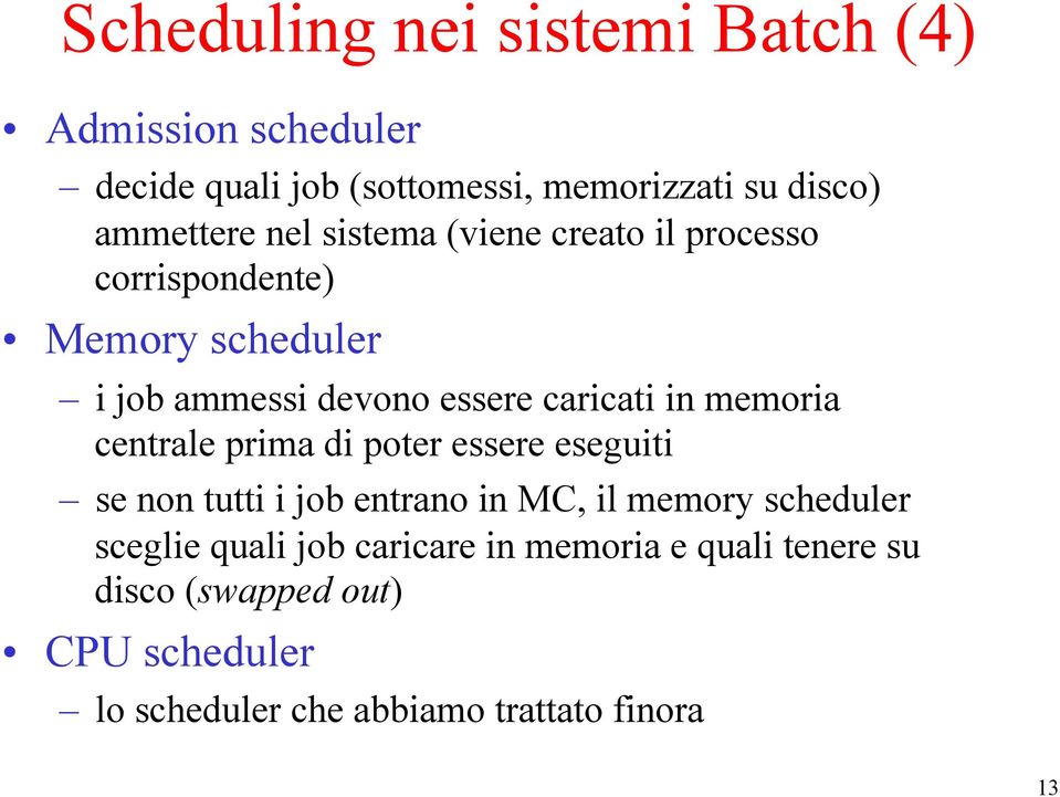 memoria centrale prima di poter essere eseguiti se non tutti i job entrano in MC, il memory scheduler sceglie quali