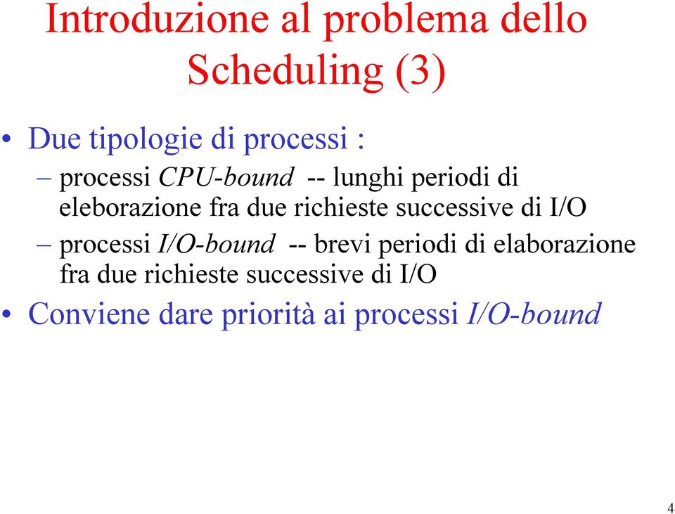 successive di I/O processi I/O-bound -- brevi periodi di elaborazione fra