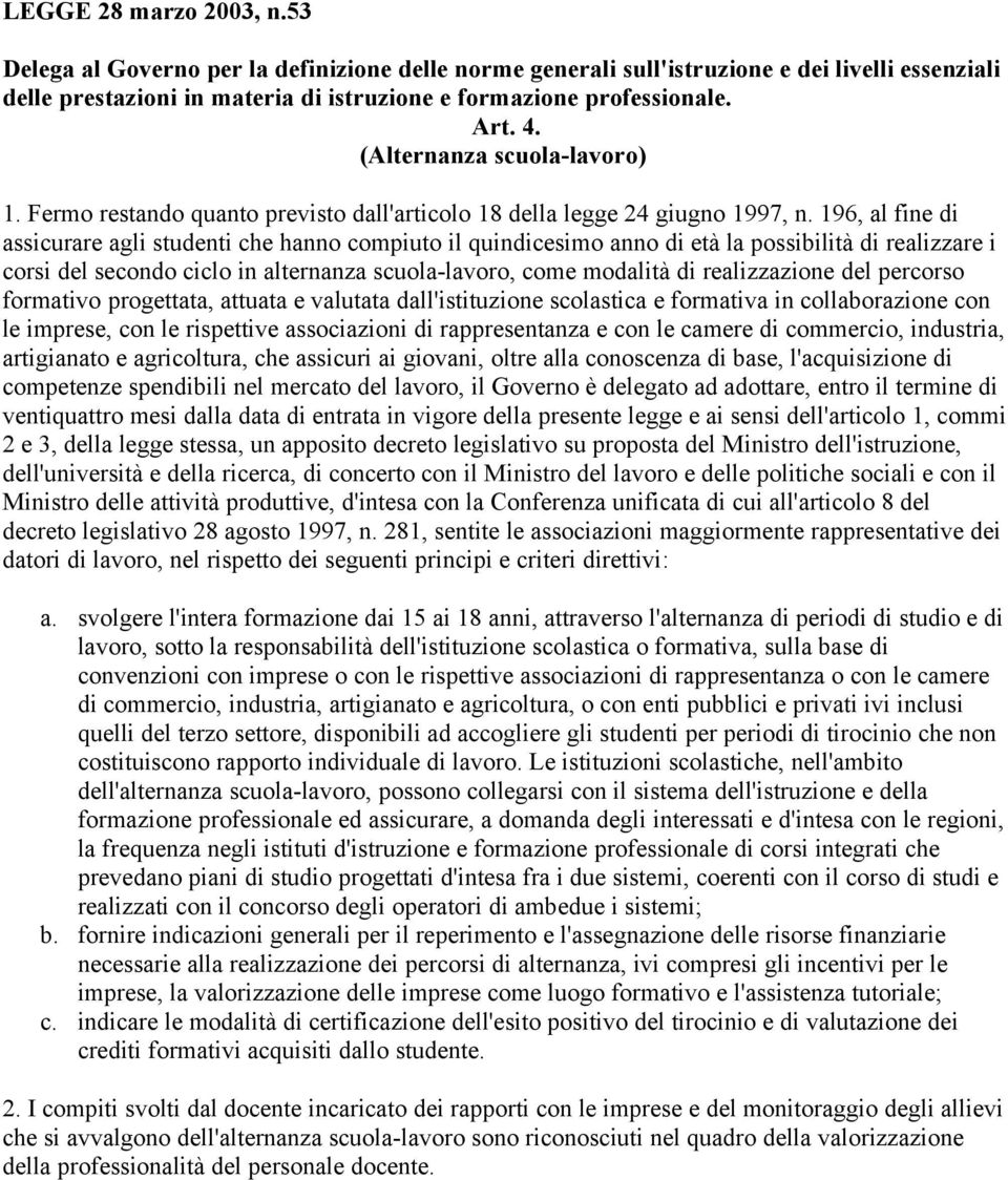 196, al fine di assicurare agli studenti che hanno compiuto il quindicesimo anno di età la possibilità di realizzare i corsi del secondo ciclo in alternanza scuola-lavoro, come modalità di