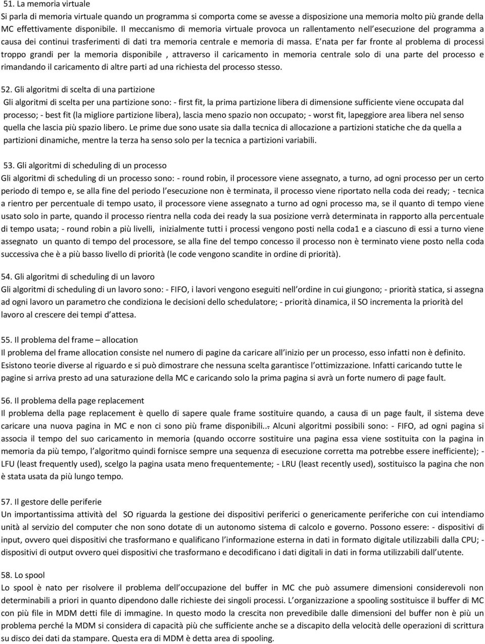 E nata per far fronte al problema di processi troppo grandi per la memoria disponibile, attraverso il caricamento in memoria centrale solo di una parte del processo e rimandando il caricamento di