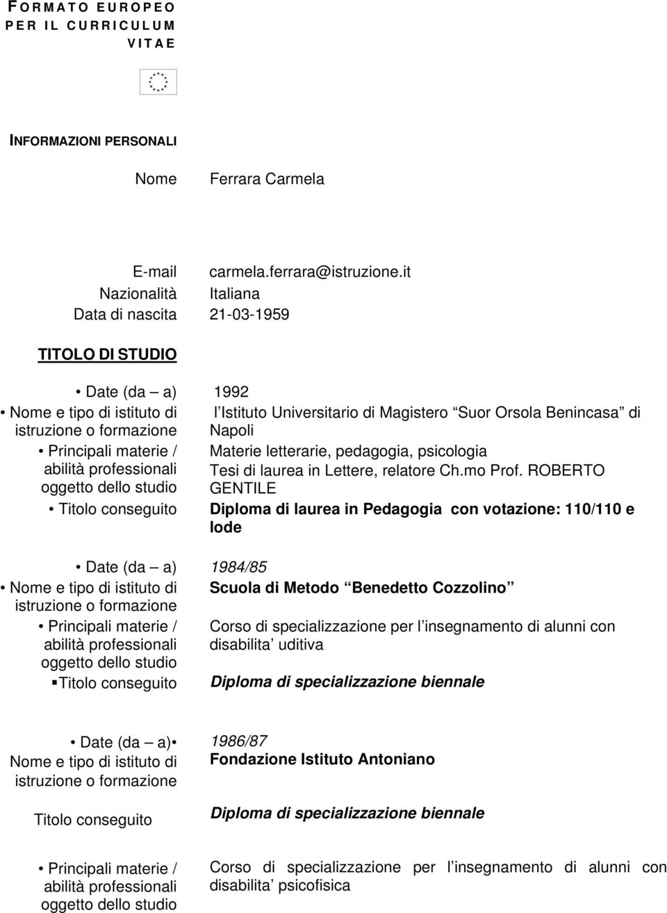 materie / Materie letterarie, pedagogia, psicologia abilità professionali Tesi di laurea in Lettere, relatore Ch.mo Prof.