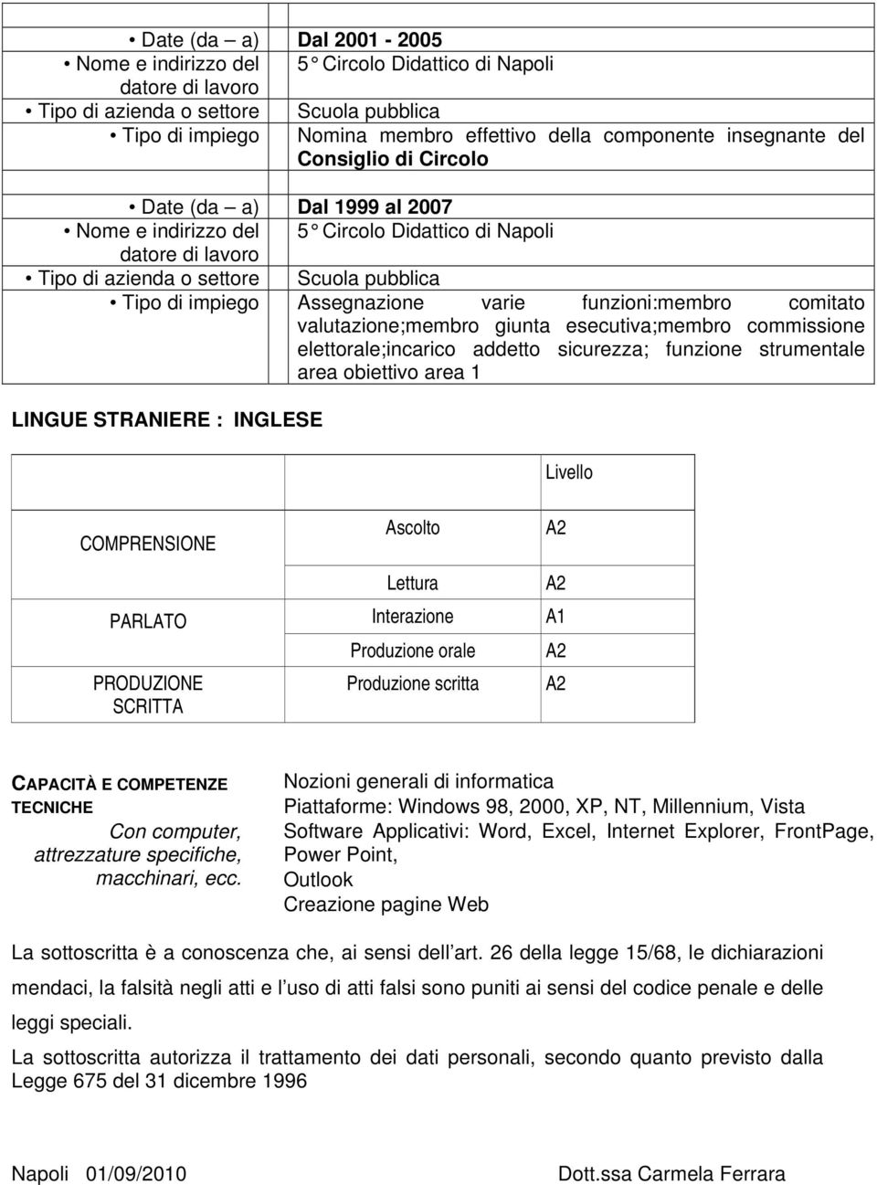 sicurezza; funzione strumentale area obiettivo area 1 LINGUE STRANIERE : INGLESE Livello COMPRENSIONE Ascolto Lettura PARLATO Interazione A1 PRODUZIONE SCRITTA Produzione orale Produzione scritta