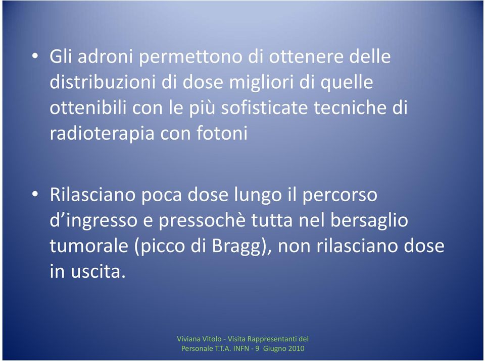 poca dose lungo il percorso d ingresso e pressochè tutta nel bersaglio tumorale