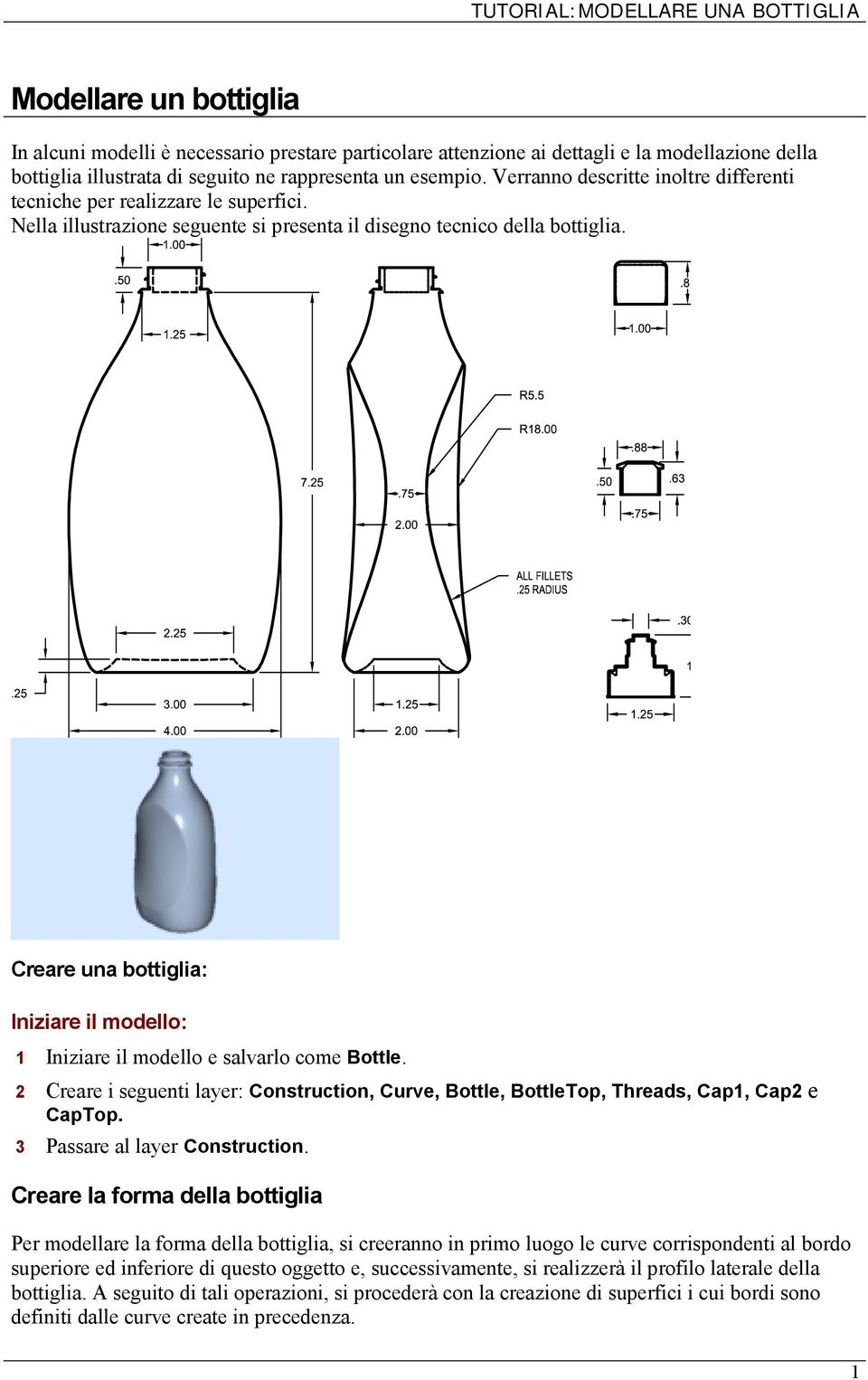 Creare una bottiglia: Iniziare il modello: 1 Iniziare il modello e salvarlo come Bottle. 2 Creare i seguenti layer: Construction, Curve, Bottle, BottleTop, Threads, Cap1, Cap2 e CapTop.