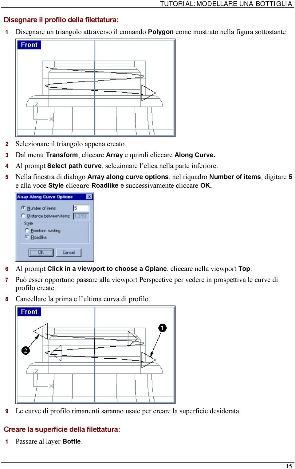 5 Nella finestra di dialogo Array along curve options, nel riquadro Number of items, digitare 5 e alla voce Style cliccare Roadlike e successivamente cliccare OK.