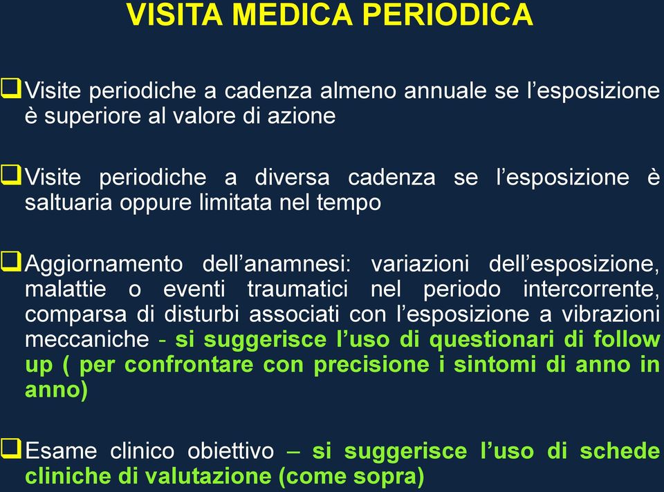 traumatici nel periodo intercorrente, comparsa di disturbi associati con l esposizione a vibrazioni meccaniche - si suggerisce l uso di questionari