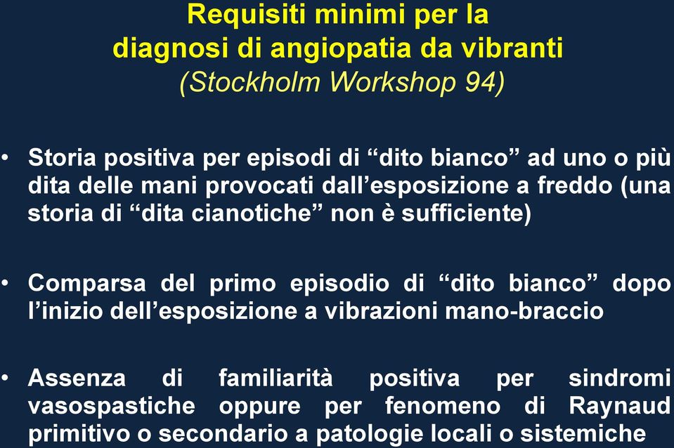 Comparsa del primo episodio di dito bianco dopo l inizio dell esposizione a vibrazioni mano-braccio Assenza di