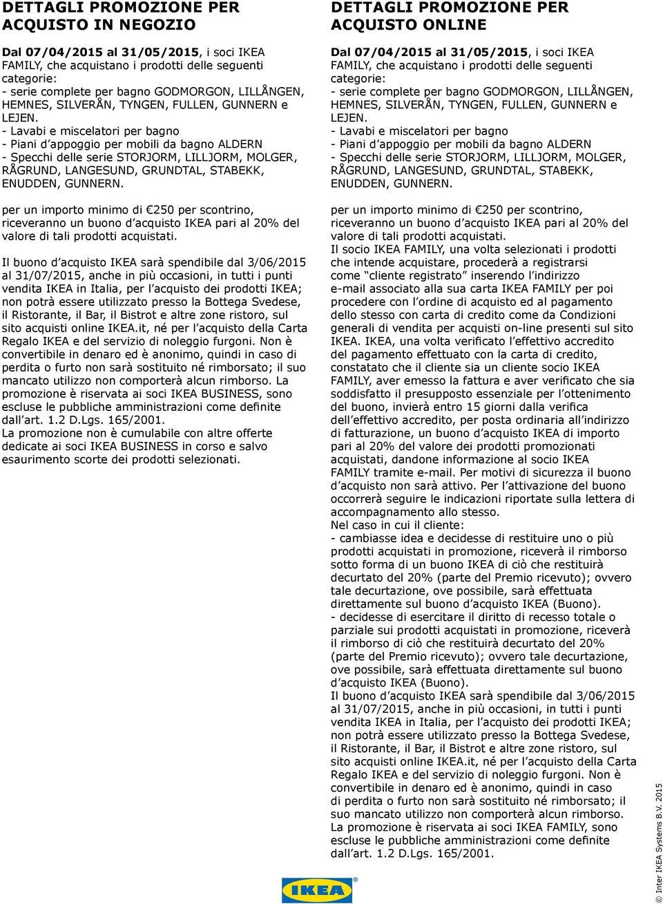 - Lavabi e miscelatori per bagno - Piani d appoggio per mobili da bagno ALDERN - Specchi delle serie STORJORM, LILLJORM, MOLGER, RÅGRUND, LANGESUND, GRUNDTAL, STABEKK, ENUDDEN, GUNNERN.