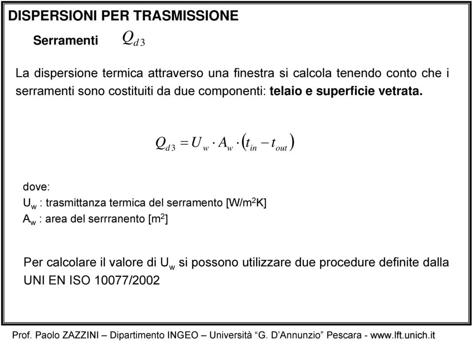 Q d 3 = U w A w ( t t ) in out dove: U w : trasmittanza termica del serramento [W/m 2 K] A w : area del