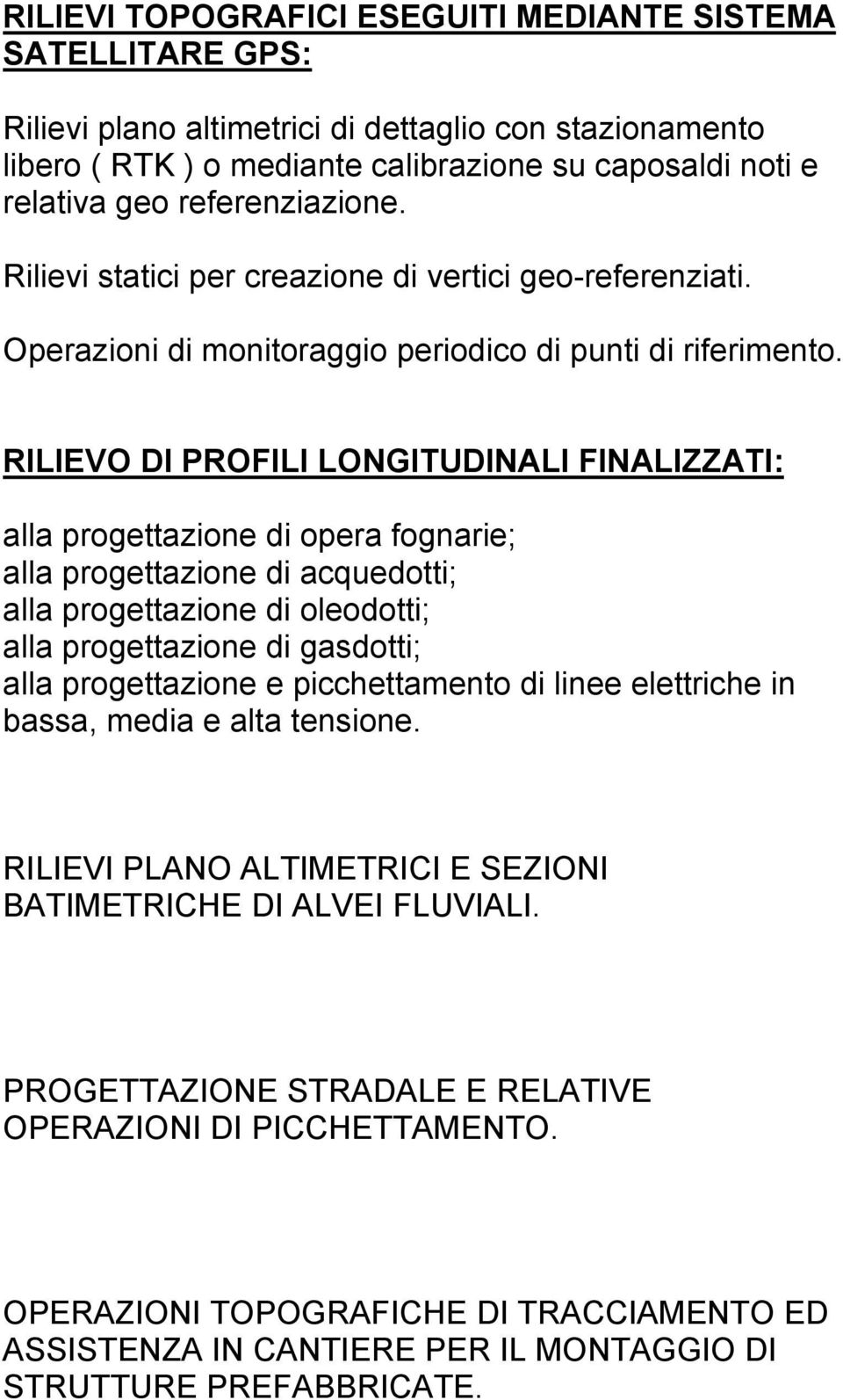 RILIEVO DI PROFILI LONGITUDINALI FINALIZZATI: alla progettazione di opera fognarie; alla progettazione di acquedotti; alla progettazione di oleodotti; alla progettazione di gasdotti; alla