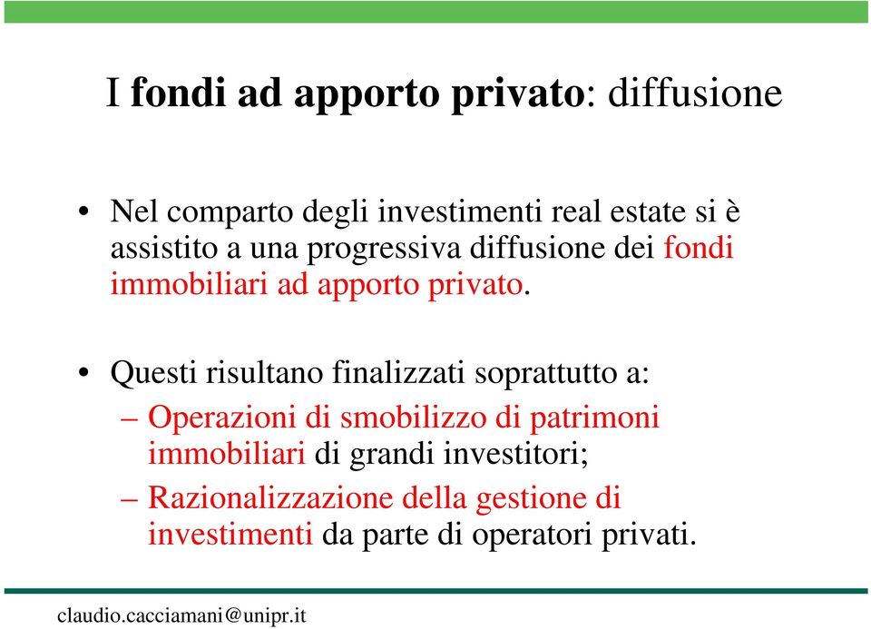 Questi risultano finalizzati soprattutto a: Operazioni di smobilizzo di patrimoni