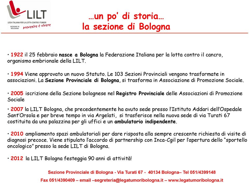 2005 iscrizione della Sezione bolognese nel Registro Provinciale delle Associazioni di Promozione Sociale 2007 la LILT Bologna, che precedentemente ha avuto sede presso l Istituto Addari dell