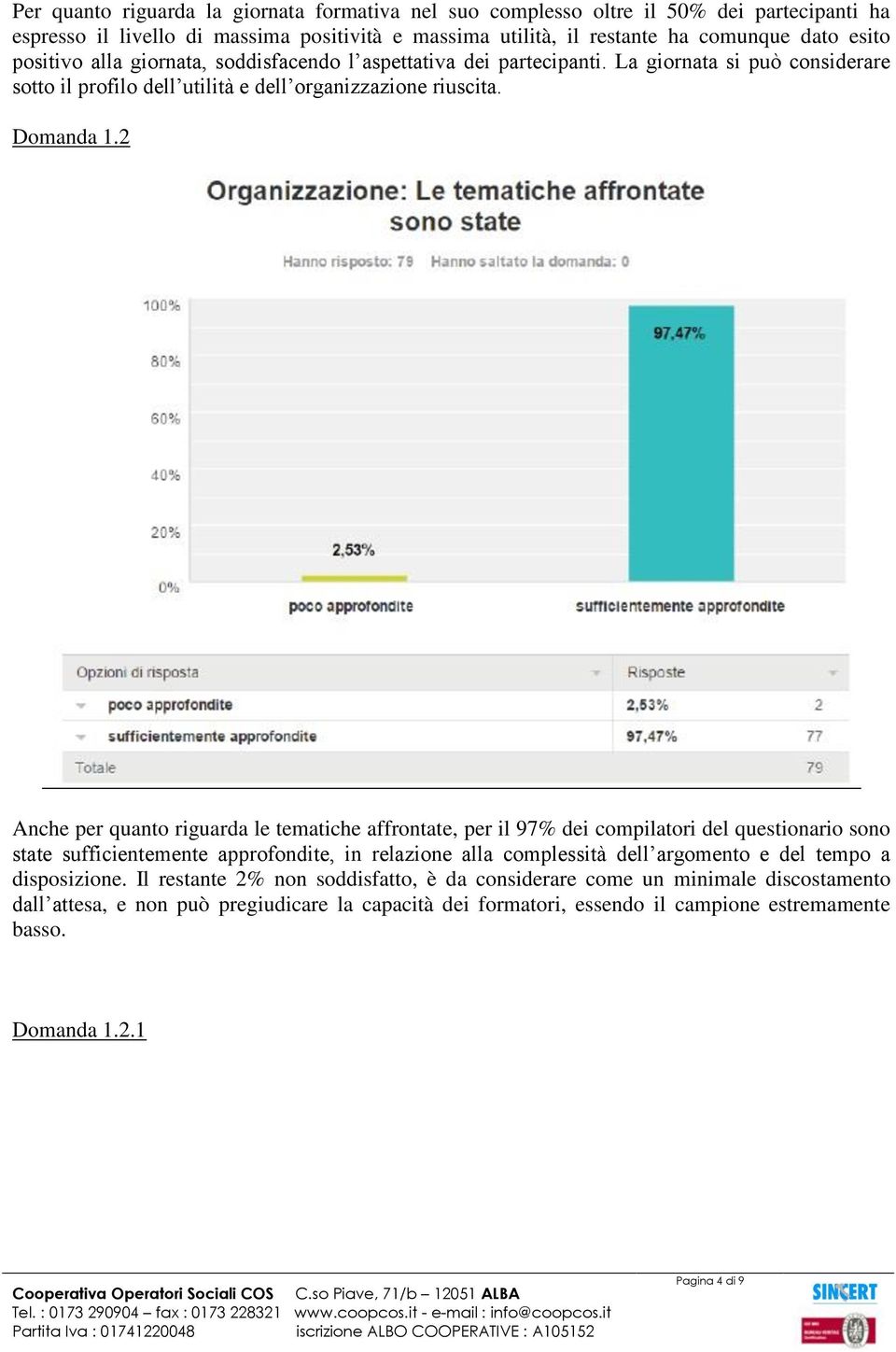 2 Anche per quanto riguarda le tematiche affrontate, per il 97% dei compilatori del questionario sono state sufficientemente approfondite, in relazione alla complessità dell argomento e del tempo