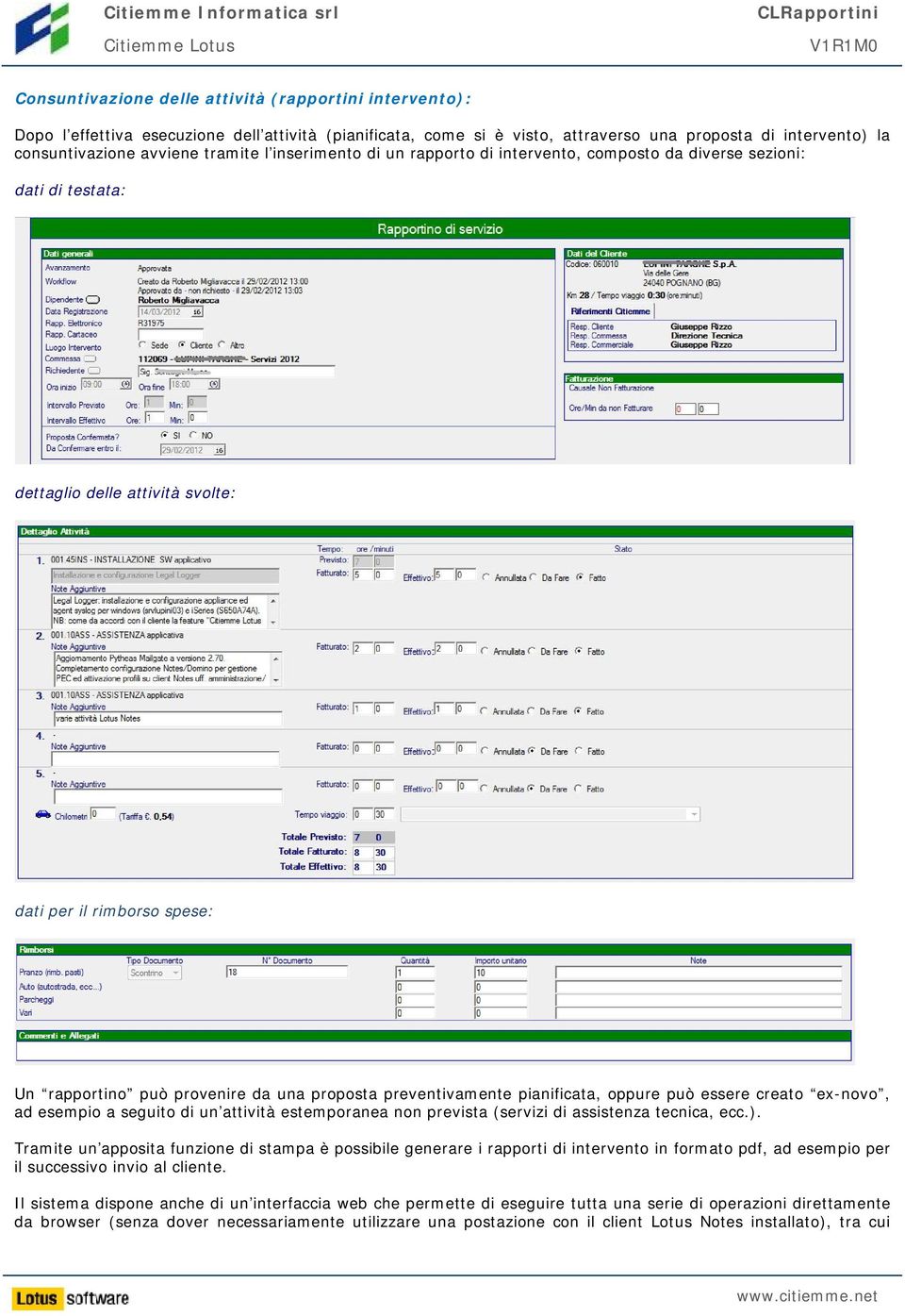 proposta preventivamente pianificata, oppure può essere creato ex-novo, ad esempio a seguito di un attività estemporanea non prevista (servizi di assistenza tecnica, ecc.).