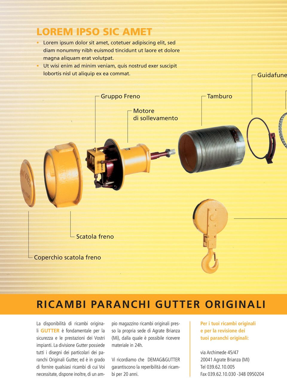 Guidafune Gruppo Freno Tamburo Motore di sollevamento Scatola freno Coperchio scatola freno RICAMBI PARANCHI GUTTER ORIGINALI La disponibilità di ricambi originali GUTTER è fondamentale per la