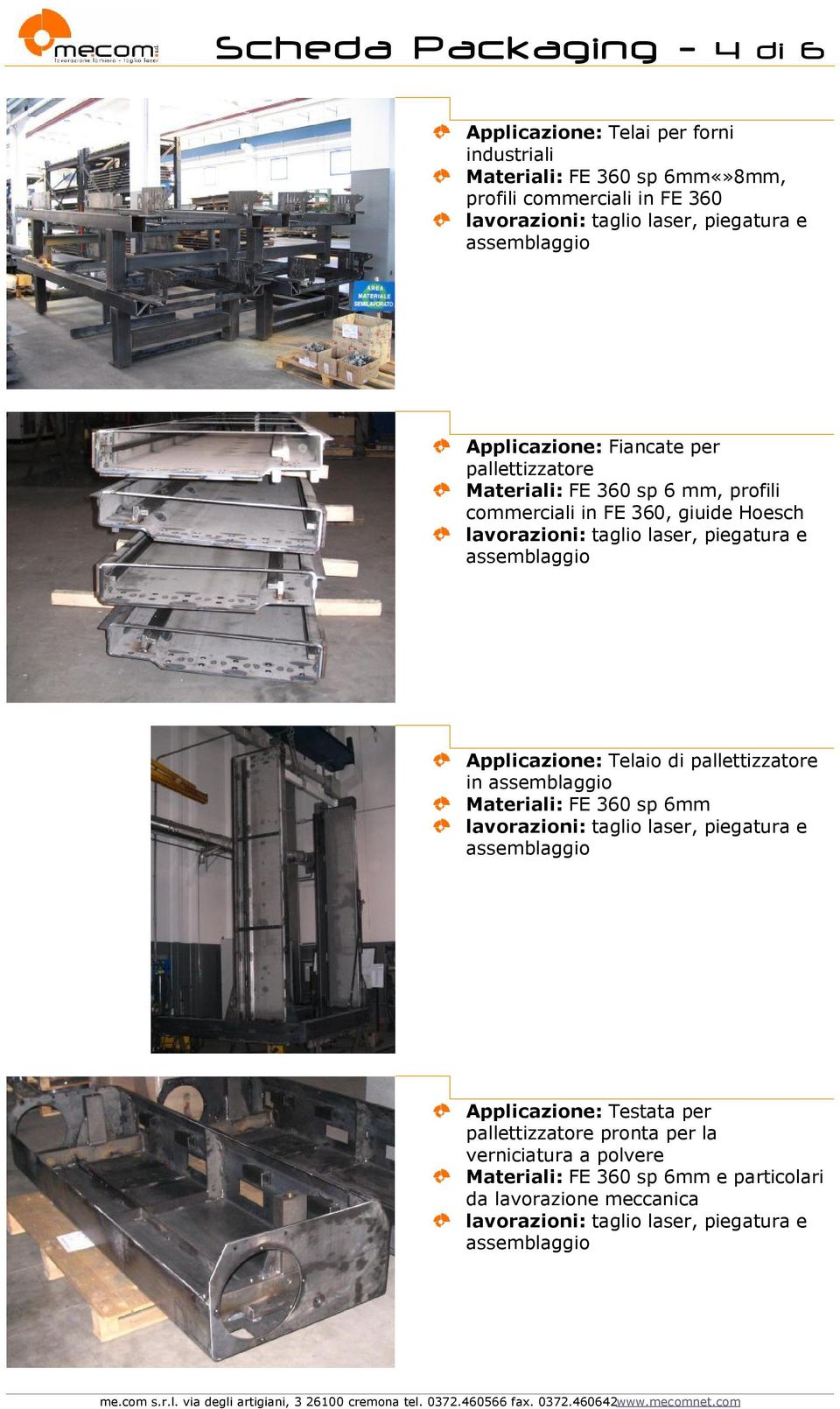 in FE 360, giuide Hoesch e Applicazione: Telaio di pallettizzatore in Materiali: FE 360 sp 6mm e Applicazione: