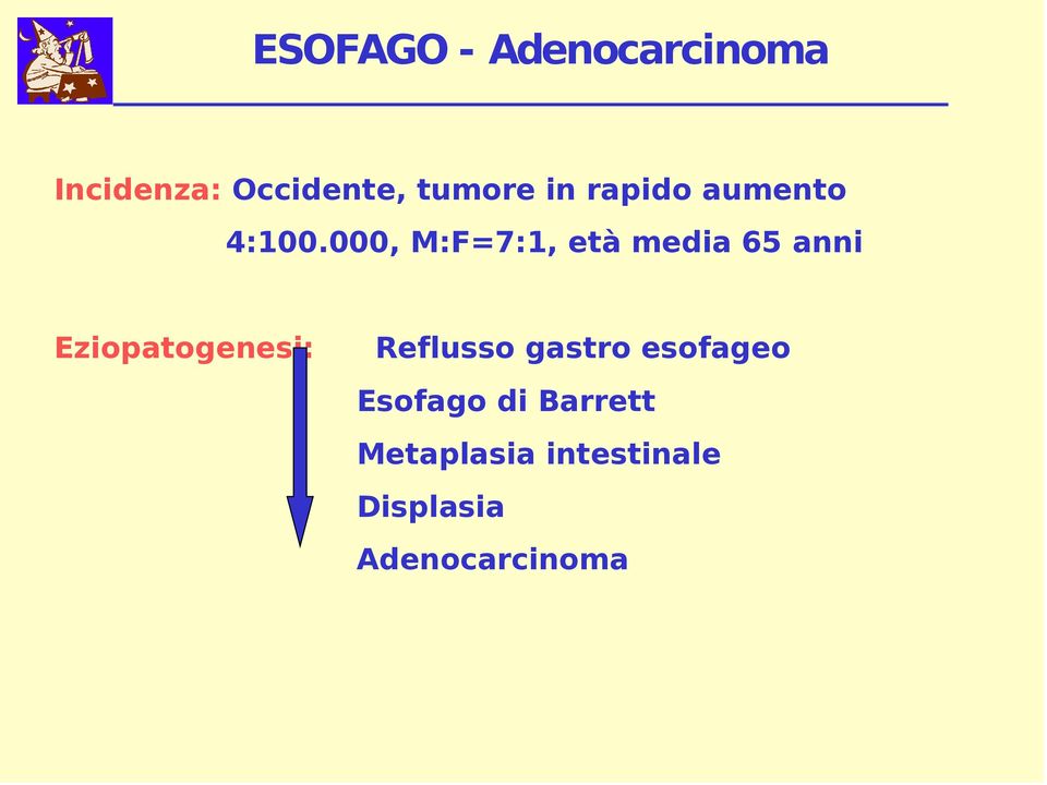 000, M:F=7:1, età media 65 anni Eziopatogenesi: