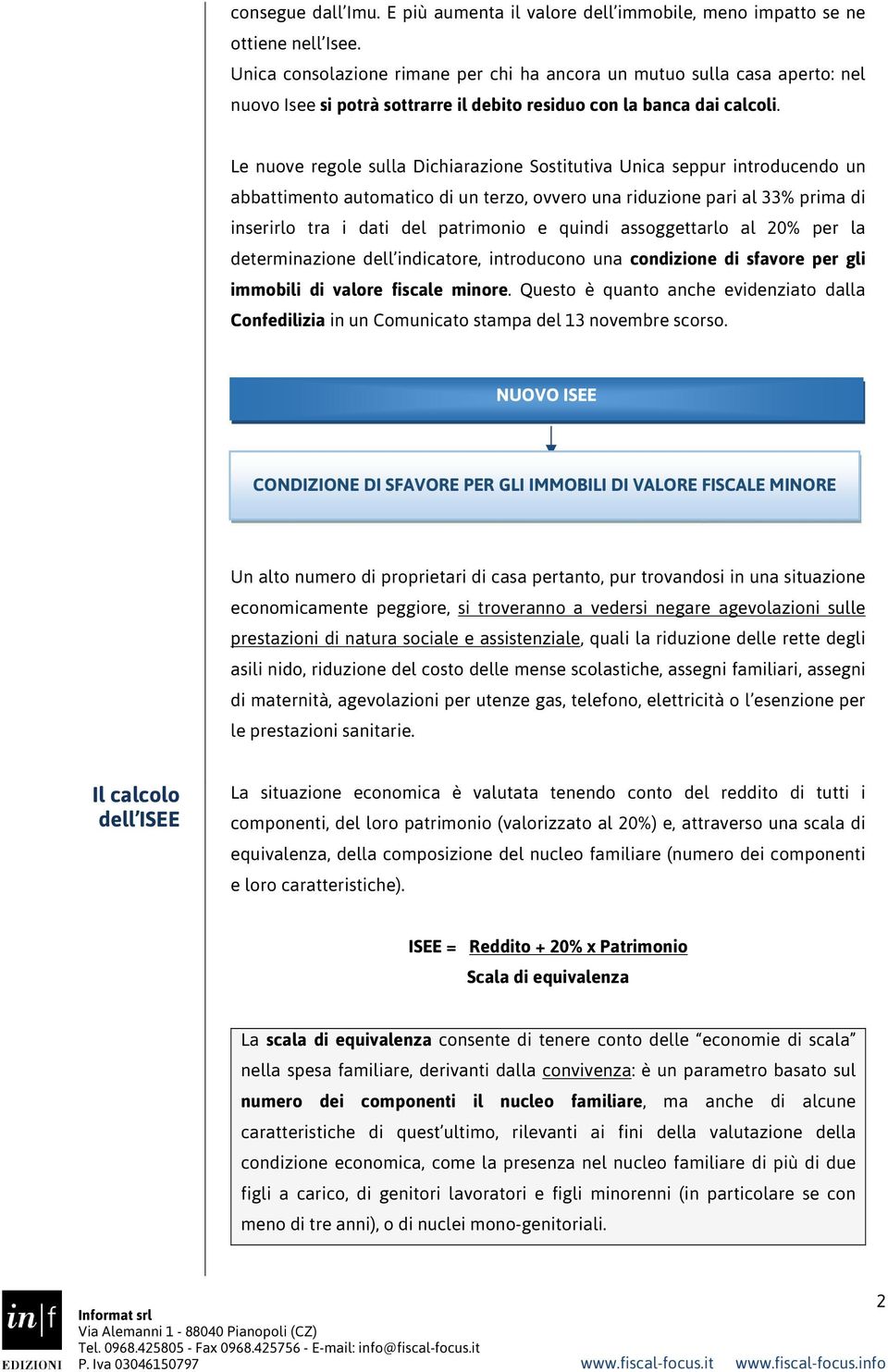 Le nuove regole sulla Dichiarazione Sostitutiva Unica seppur introducendo un abbattimento automatico di un terzo, ovvero una riduzione pari al 33% prima di inserirlo tra i dati del patrimonio e