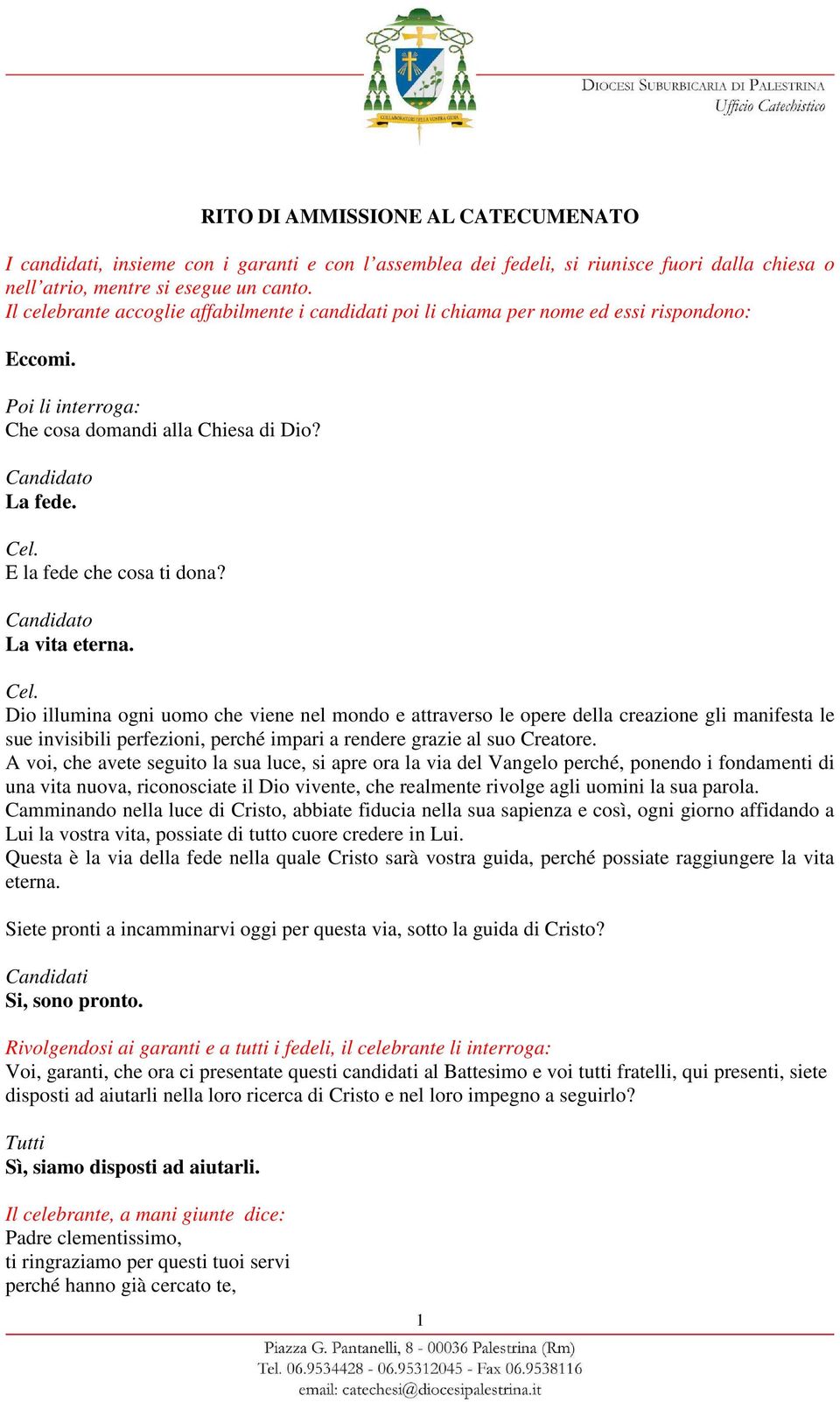 E la fede che cosa ti dona? Candidato La vita eterna. Cel.