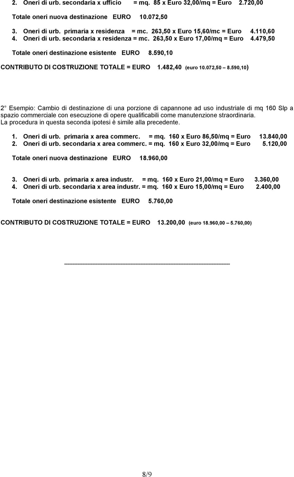 590,10 CONTRIBUTO DI COSTRUZIONE TOTALE = EURO 1.482,40 (euro 10.072,50 8.