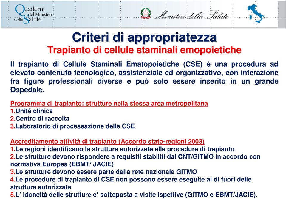 Centro di raccolta 3.Laboratorio di processazione delle CSE Accreditamento attività di trapianto (Accordo stato-regioni 2003) 1.