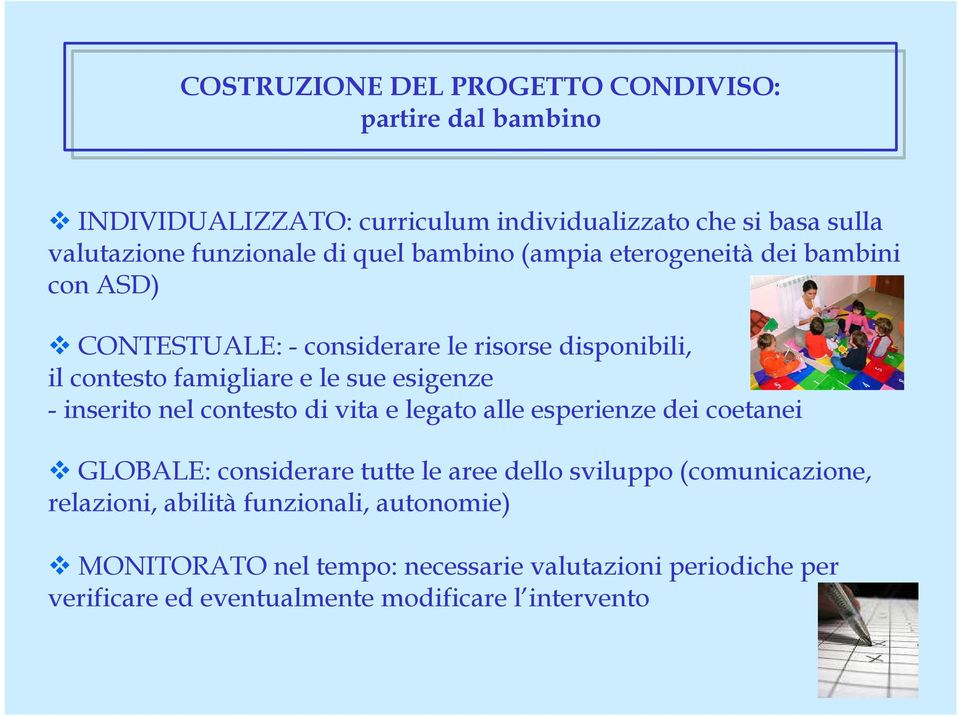 - inserito nel contesto di vita e legato alle esperienze dei coetanei GLOBALE: considerare tutte le aree dello sviluppo (comunicazione,