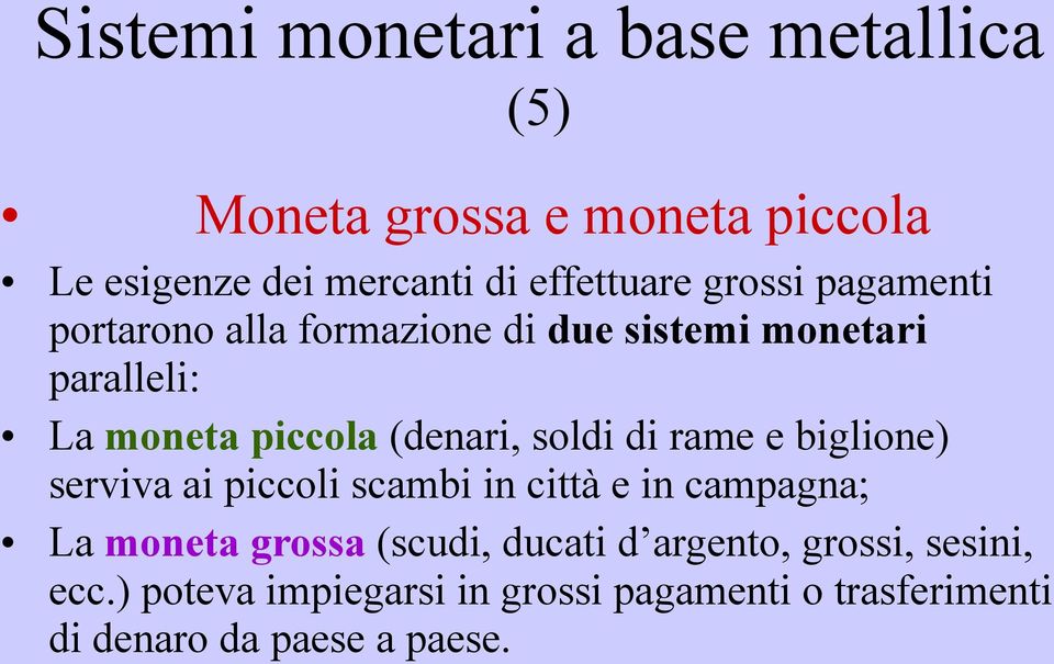 soldi di rame e biglione) serviva ai piccoli scambi in città e in campagna; La moneta grossa (scudi, ducati