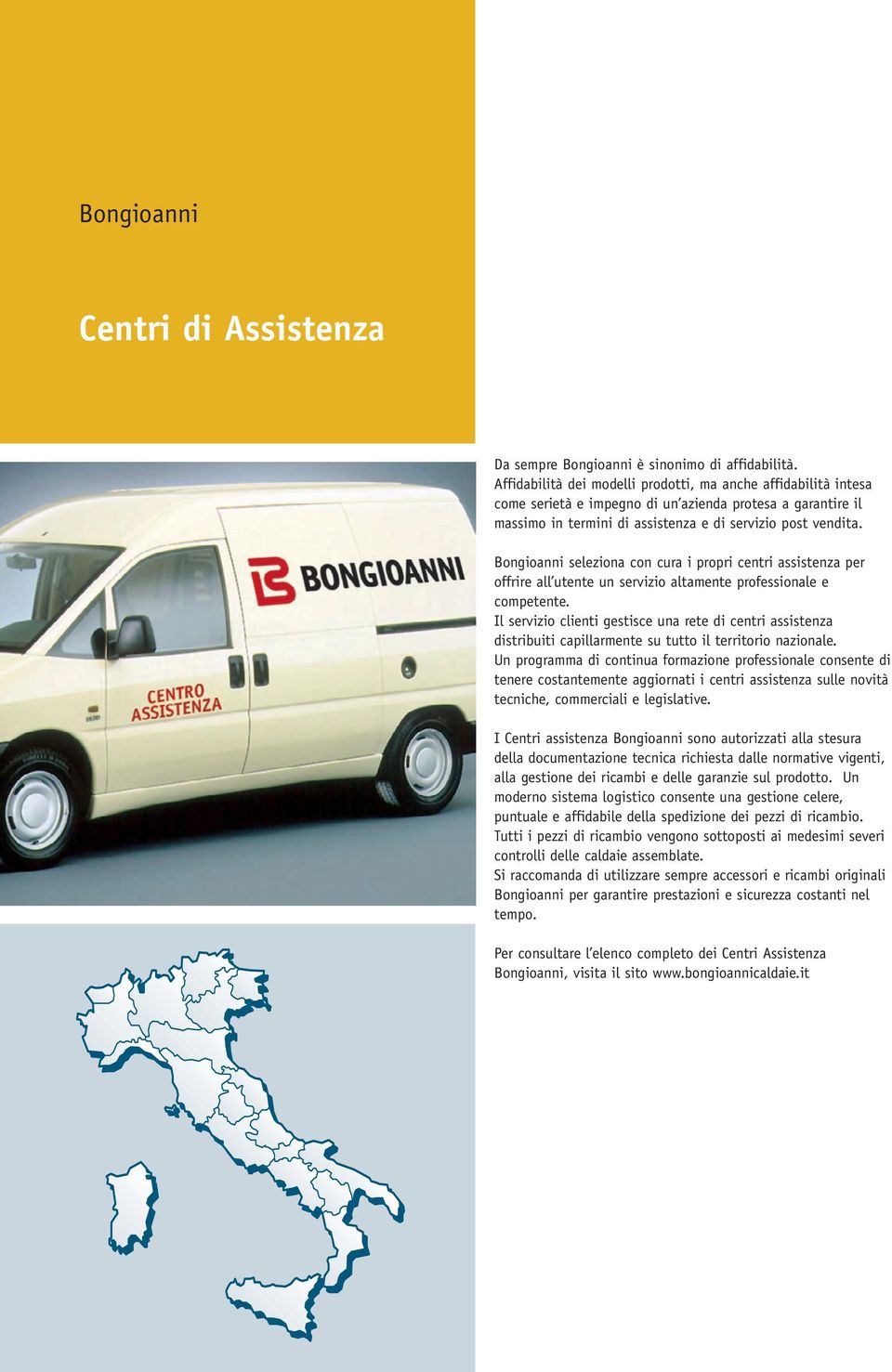 Bongioanni seleziona con cura i propri centri assistenza per offrire all utente un servizio altamente professionale e competente.