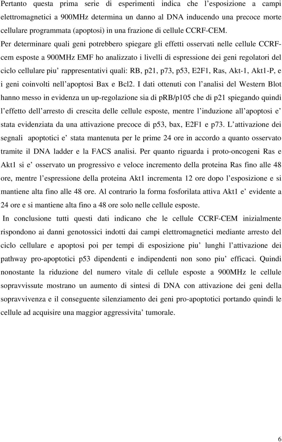 Per determinare quali geni potrebbero spiegare gli effetti osservati nelle cellule CCRFcem esposte a 900MHz EMF ho analizzato i livelli di espressione dei geni regolatori del ciclo cellulare piu