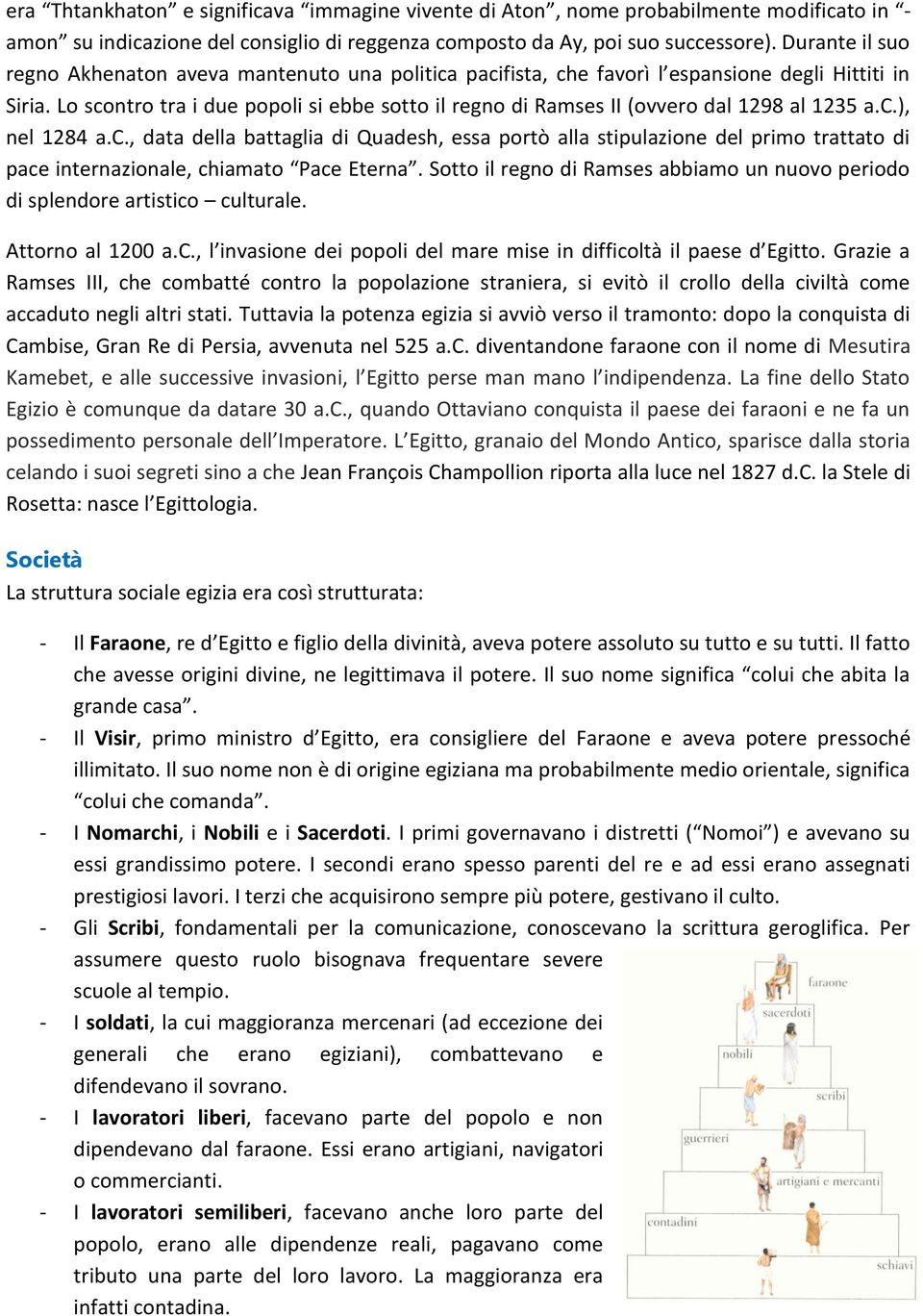 Lo scontro tra i due popoli si ebbe sotto il regno di Ramses II (ovvero dal 1298 al 1235 a.c.), nel 1284 a.c., data della battaglia di Quadesh, essa portò alla stipulazione del primo trattato di pace internazionale, chiamato Pace Eterna.