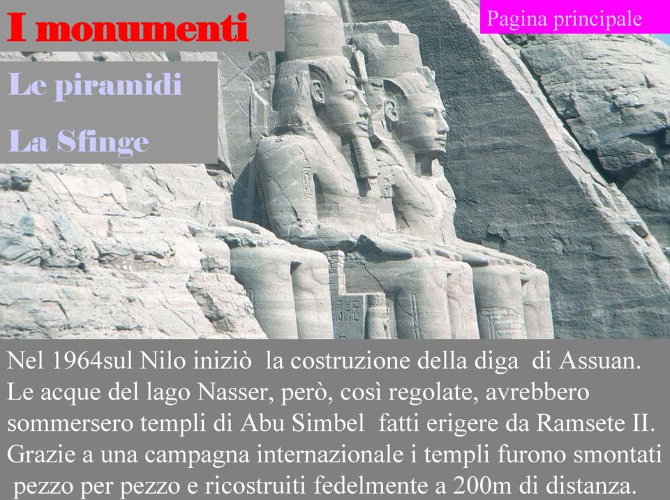 Le acque del lago Nasser, però, così regolate, avrebbero sommersero templi di Abu Simbel