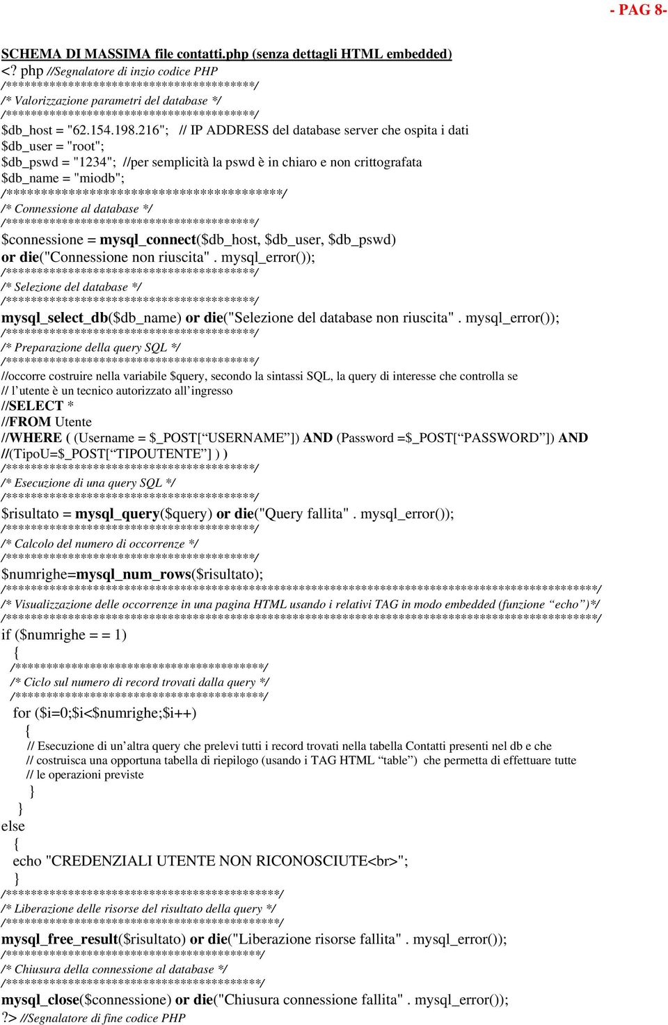 */ $connessione = mysql_connect($db_host, $db_user, $db_pswd) or die("connessione non riuscita".