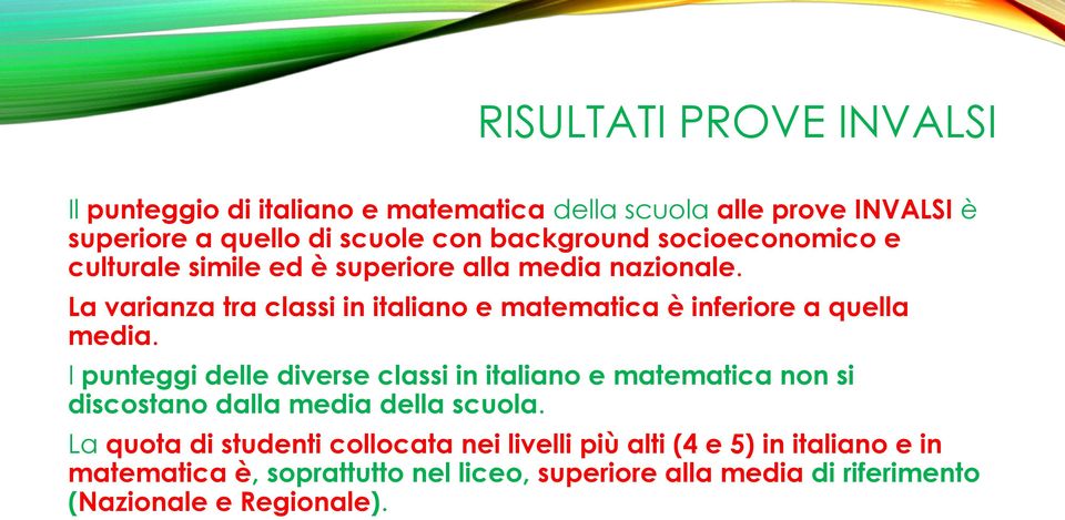 La varianza tra classi in italiano e matematica è inferiore a quella media.