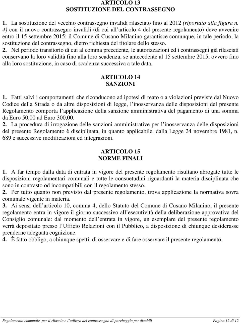 sostituzione del contrassegno, dietro richiesta del titolare dello stesso. 2.