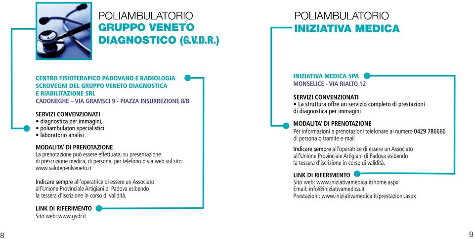 Insurrezione 8/B diagnostica per immagini, poliambulatori specialistici laboratorio analisi La prenotazione può essere effettuata, su presentazione di prescrizione medica, di persona, per telefono o