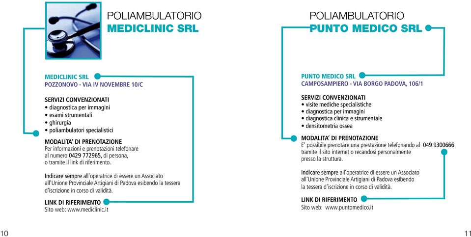 all Unione Provinciale Artigiani di Padova esibendo la tessera d iscrizione in corso di validità. Sito web: www.mediclinic.